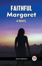 Faithful Margaret A Novel, Ashmore Annie