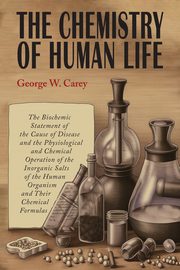 The Chemistry of Human Life, Carey George  W.