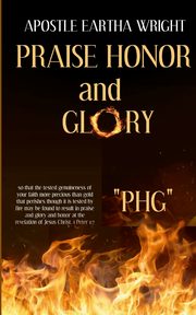 Praise Honor and Glory, Wright Apostle Eartha