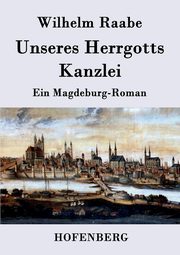 Unseres Herrgotts Kanzlei, Raabe Wilhelm