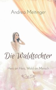 Die Waldtochter, Meitinger Andrea