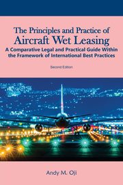 The Principles and Practice of Aircraft Wet Leasing, Oji Andy M