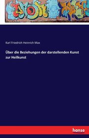 ber die Beziehungen der darstellenden Kunst zur Heilkunst, Max Karl Friedrich Heinrich