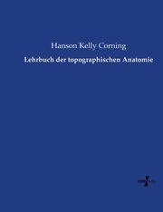 Lehrbuch der topographischen Anatomie, Corning Hanson Kelly