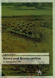 ksiazka tytu: Bitwa pod Koniecpolem 21 listopada 1708 autor: Pabich ukasz