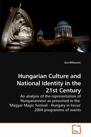 ksiazka tytu: Hungarian Culture and National Identity in the 21st Century autor: Mileusnic Eva