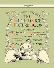 ksiazka tytu: Buckle My Shoe Picture Book - Containing One, Two, Buckle My Shoe, a Gaping-Wide-Mouth-Waddling Frog, My Mother - Illustrated by Walter Crane autor: 