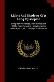 ksiazka tytu: Lights And Shadows Of A Long Episcopate autor: Whipple Henry Benjamin