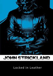 Locked in Leather, Strickland John