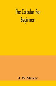 The calculus for beginners, W. Mercer J.