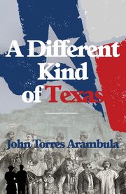 A Different Kind of Texas, Arambula John Torres
