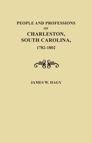 People and Professions of Charleston, South Carolina, 1782-1803, Hagy James W.
