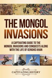 The Mongol Invasions, History Captivating