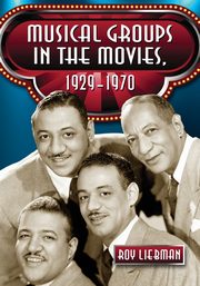 Musical Groups in the Movies, 1929-1970, Liebman Roy