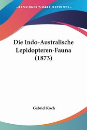 Die Indo-Australische Lepidopteren-Fauna (1873), Koch Gabriel