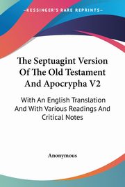ksiazka tytu: The Septuagint Version Of The Old Testament And Apocrypha V2 autor: Anonymous