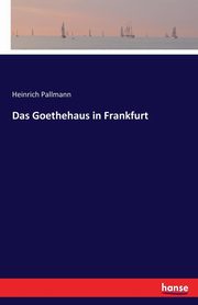 Das Goethehaus in Frankfurt, Pallmann Heinrich