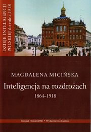 ksiazka tytu: Inteligencja na rozdrou 1864-1918 autor: Miciska Magdalena