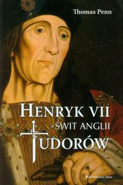 ksiazka tytu: Henryk VII wit Anglii Tudorw autor: Penn Thomas