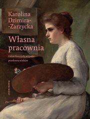 ksiazka tytu: Wasna pracownia autor: Dzimira-Zarzycka Karolina