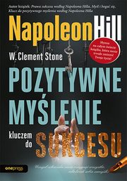 Pozytywne mylenie kluczem do sukcesu, Napoleon Hill, W. Clement Stone