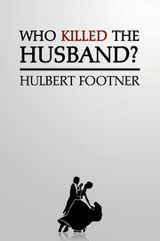 Who Killed the Husband? (an Amos Lee Mappin Mystery), Footner Hulbert