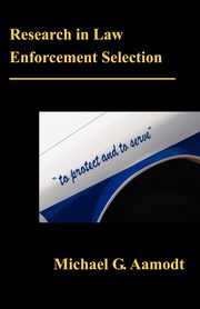 Research in Law Enforcement Selection, Aamodt G. Michael