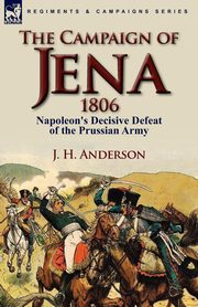 The Campaign of Jena 1806, Anderson J. H.