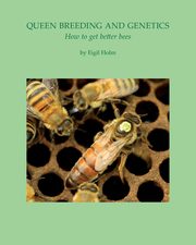 Queen Breeding and Genetics - How to get better bees, Holm Eigil