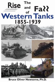 The Rise and Fall of Western Tanks, 1855-1939, Newsome Bruce Oliver