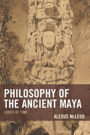 ksiazka tytu: Philosophy of the Ancient Maya autor: McLeod Alexus