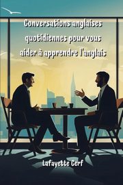 Conversations anglaises  quotidiennes pour vous aider ? apprendre l'anglais, Cerf Lafayette