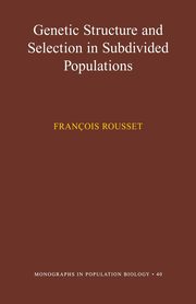Genetic Structure and Selection in Subdivided Populations (MPB-40), Rousset Franois