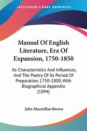 Manual Of English Literature, Era Of Expansion, 1750-1850, Brown John Macmillan