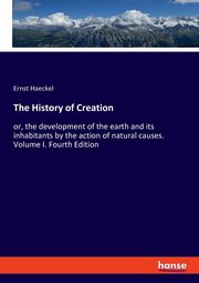 The History of Creation, Haeckel Ernst
