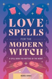 Love Spells for the Modern Witch, Herkes Michael
