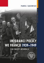 ksiazka tytu: Imigranci polscy we Francji 1939-1949 autor: Skowski Pawe