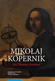 Mikoaj Kopernik czy Thomas Gresham?, Bochenek Mirosaw