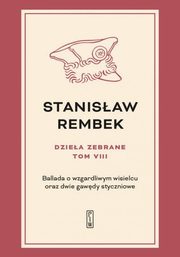 Dziea zebrane Tom 8 Ballada o wzgardliwym wisielcu oraz dwie gawdy styczniowe, Rembek Stanisaw