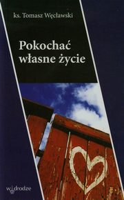 ksiazka tytu: Pokocha wasne ycie autor: Wcawski Tomasz