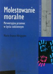 ksiazka tytu: Molestowanie moralne autor: Hirigoyen Marie-France