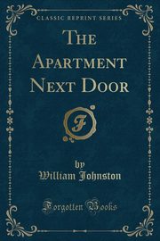 ksiazka tytu: The Apartment Next Door (Classic Reprint) autor: Johnston William