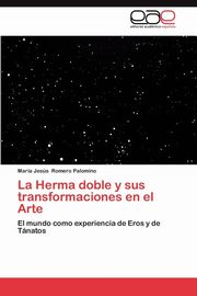 ksiazka tytu: La Herma doble y sus transformaciones en el Arte autor: Romero Palomino Mara Jess
