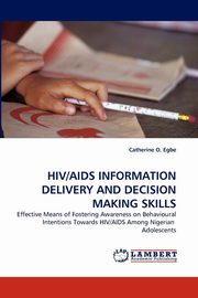 ksiazka tytu: HIV/AIDS Information Delivery and Decision Making Skills autor: Egbe Catherine O.