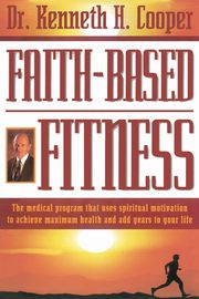 Faith-Based Fitness, Cooper Kenneth H.