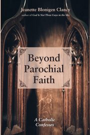 Beyond Parochial Faith, Clancy Jeanette Blonigen