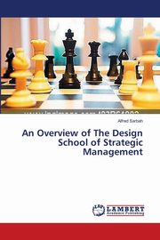 ksiazka tytu: An Overview of The Design School of Strategic Management autor: Sarbah Alfred