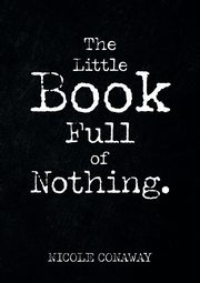 The Little Book Full of Nothing, Conaway Nicole