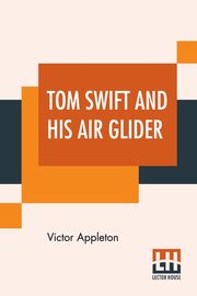 Tom Swift And His Air Glider, Appleton Victor