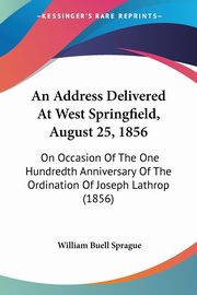 An Address Delivered At West Springfield, August 25, 1856, Sprague William Buell